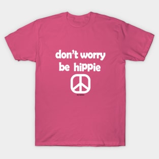 Don't Worry,Be Hippie T-Shirt